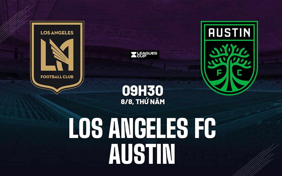 nhan dinh bong da du doan Los Angeles FC vs Austin leagues cup hom nay
