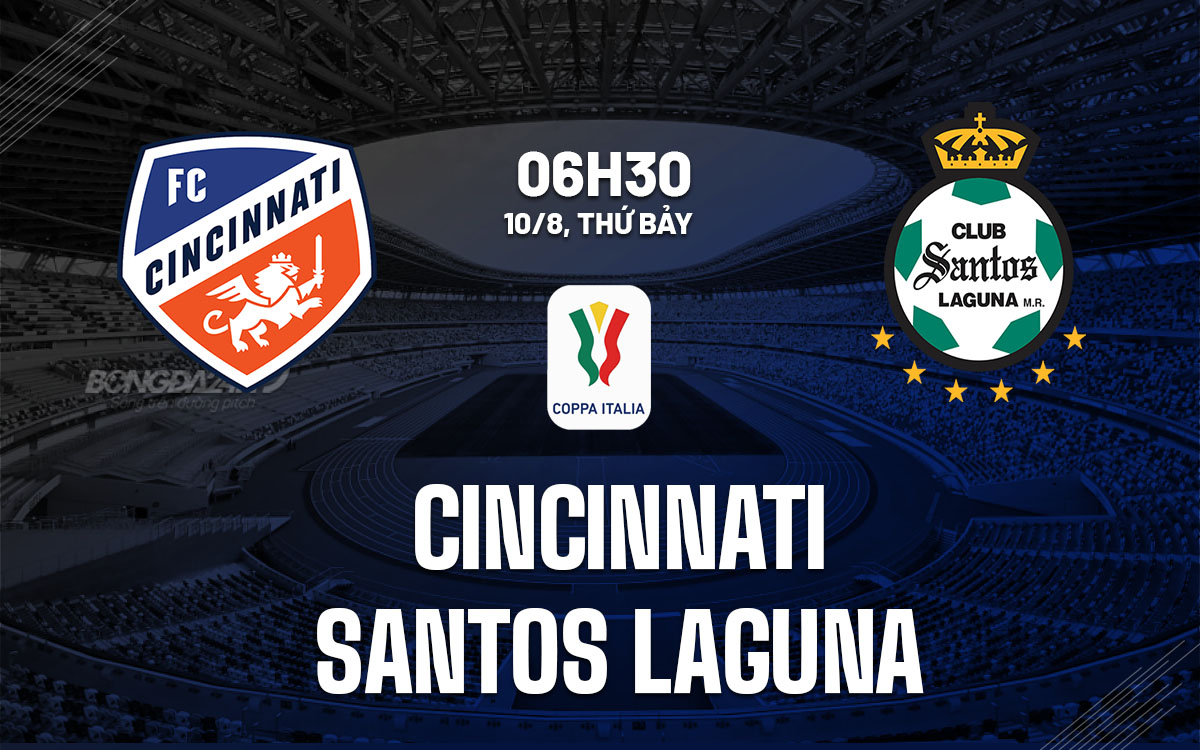 nhan dinh bong da du doan Cincinnati vs Santos Laguna leagues cup 2024 hom nay