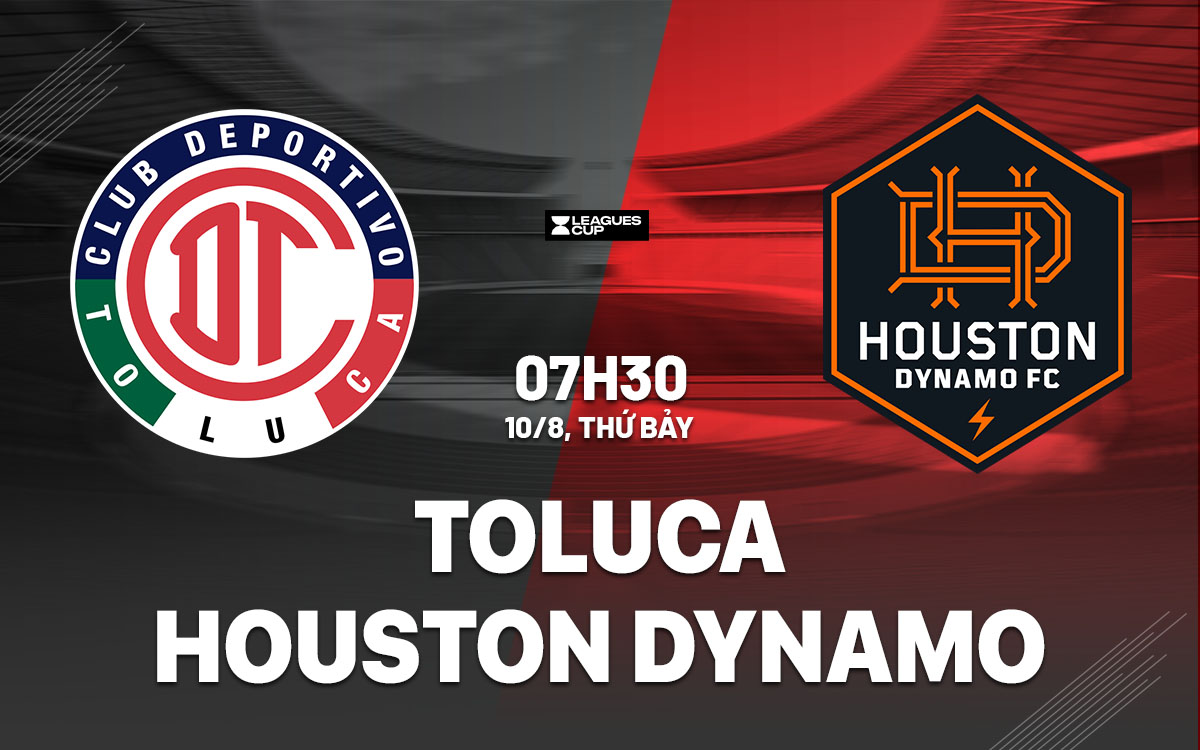 nhan dinh bong da du doan Toluca vs Houston Dynamo leagues cup 2024 hom nay