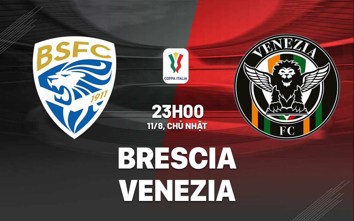 nhan dinh bong da du doan Brescia vs Venezia cup quoc gia coppa italia hom nay