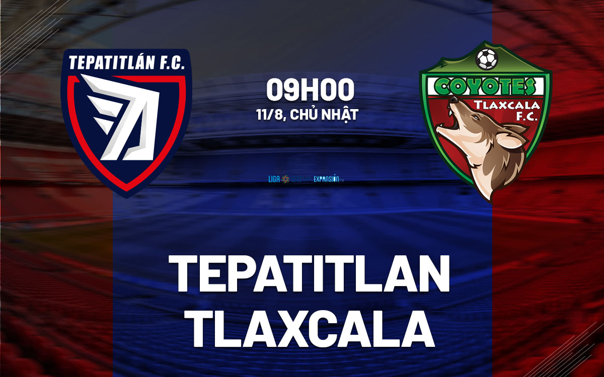 nhan dinh bong da du doan Tepatitlan vs Tlaxcala hang 2 mexico hom nay