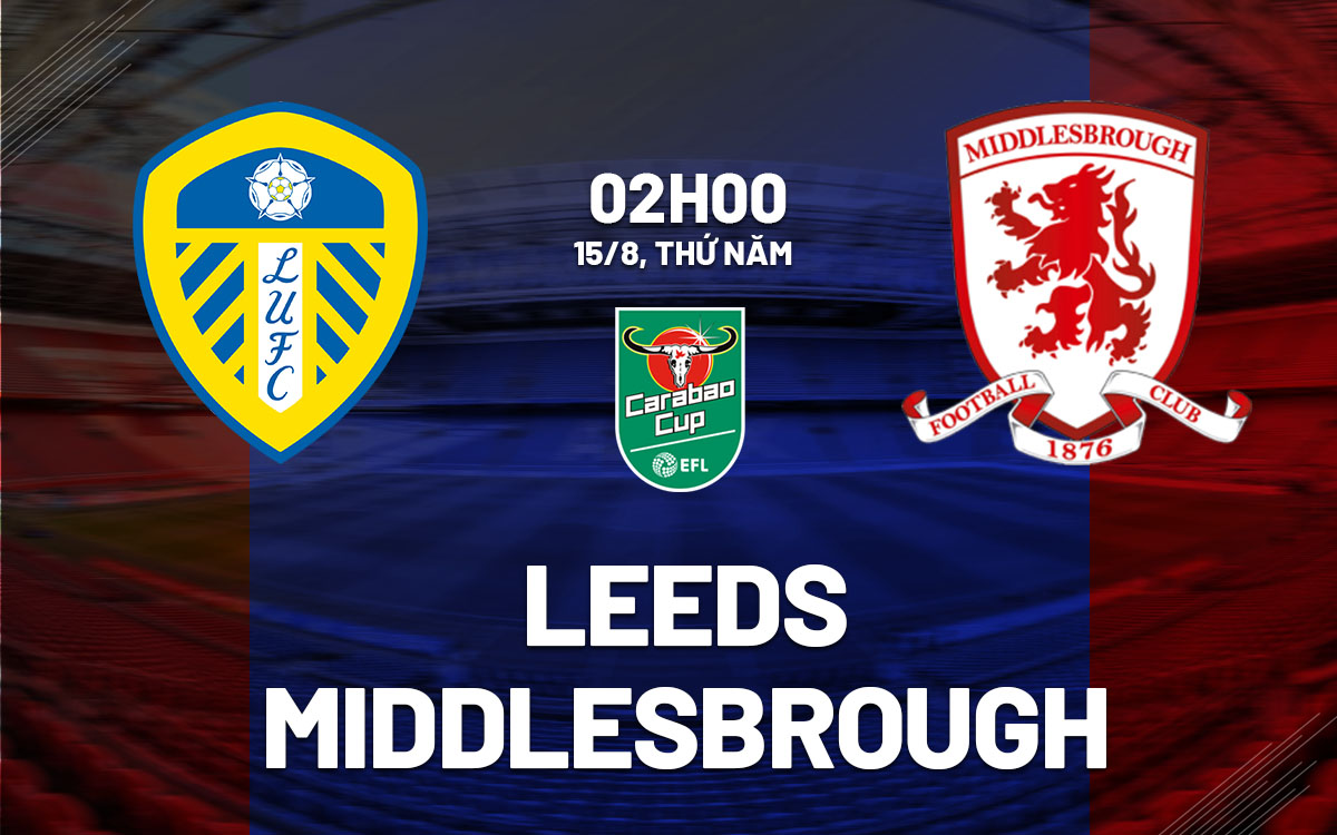 nhan dinh bong da du doan Leeds vs Middlesbrough cup lien doan anh league cup hom nay