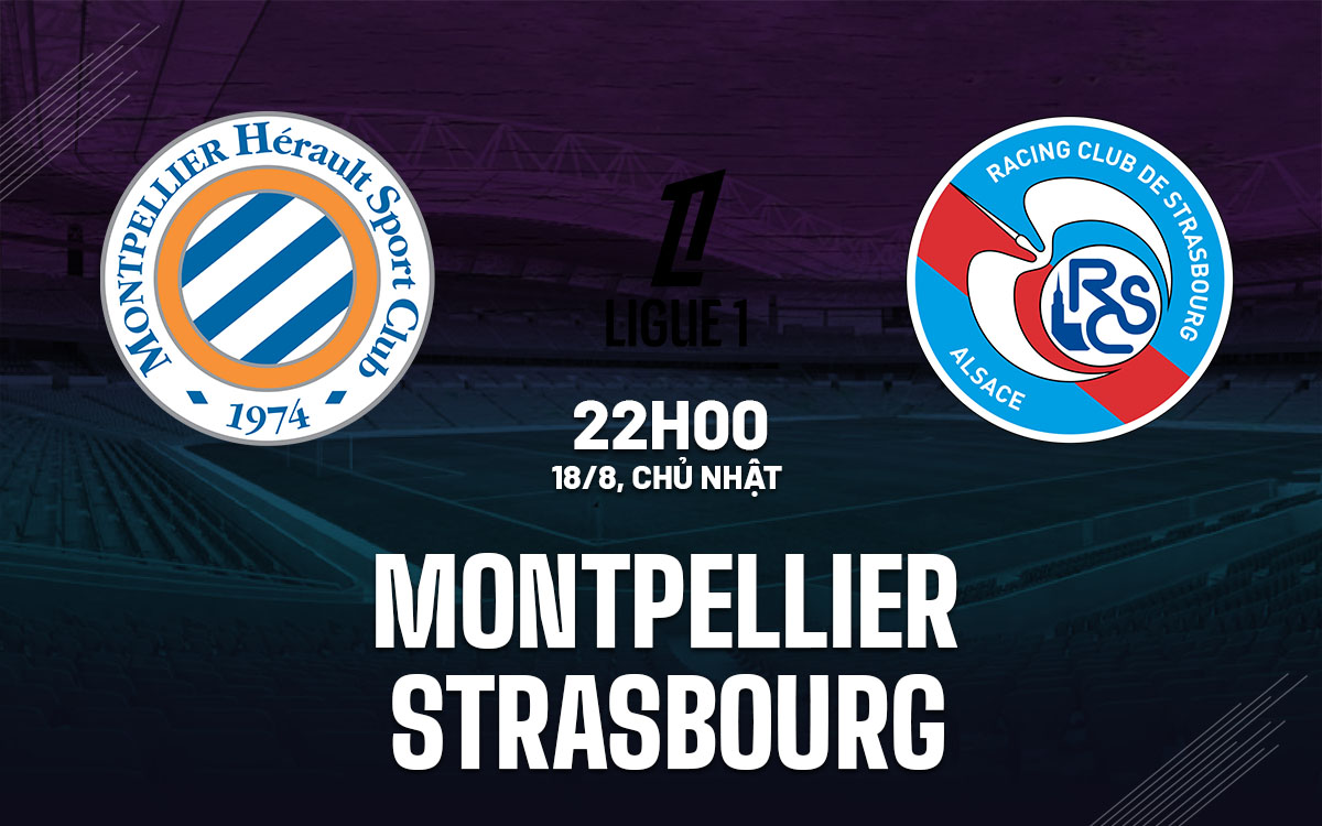 nhan dinh bong da du doan Montpellier vs Strasbourg vdqg phap ligue 1 hom nay