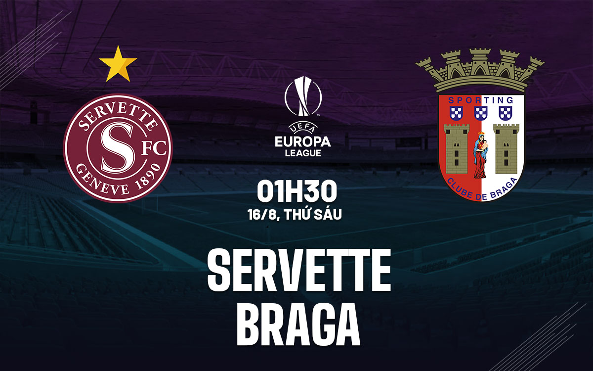 nhan dinh bong da du doan Servette vs Braga cup c2 chau au europa league hom nay