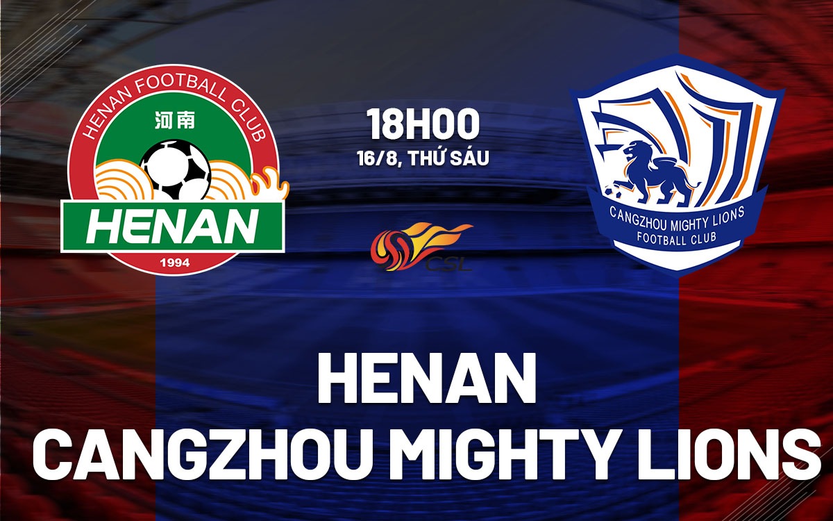 nhan dinh bong da du doan Henan vs Cangzhou Mighty Lions vdqg trung quoc hom nay