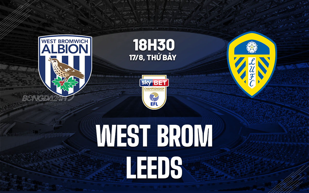 nhan dinh bong da du doan West Brom vs Leeds hang nhat anh championship hom nay