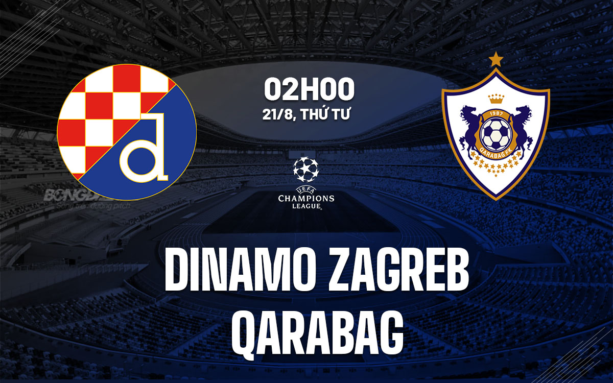 nhan dinh bong da du doan Dinamo Zagreb vs Qarabag cup c1 chau au champions league hom nay