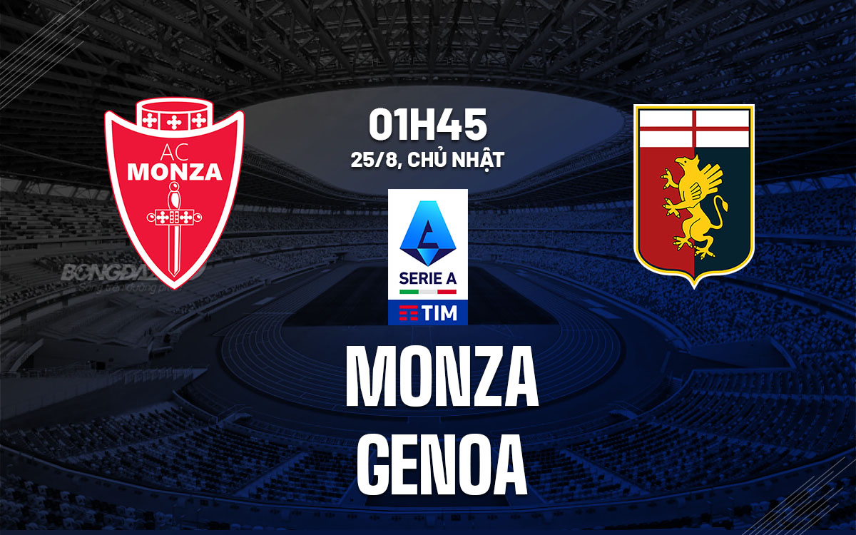 nhan dinh bong da du doan Monza vs Genoa vdqg italia serie a hom nay