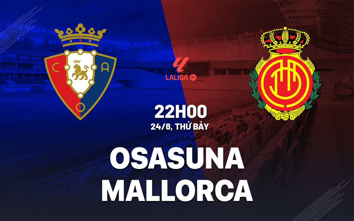 Nhận định bóng đá Osasuna vs Mallorca La Liga hôm nay