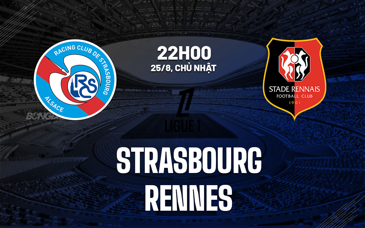 nhan dinh bong da du doan Strasbourg vs Rennes vdqg phap ligue 1 hom nay