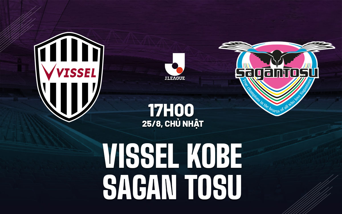 nhan dinh bong da du doan Vissel Kobe vs Sagan Tosu vdqg nhat ban nhan dinh bong da du doan Vissel Kobe vs Sagan Tosu vdqg nhat ban