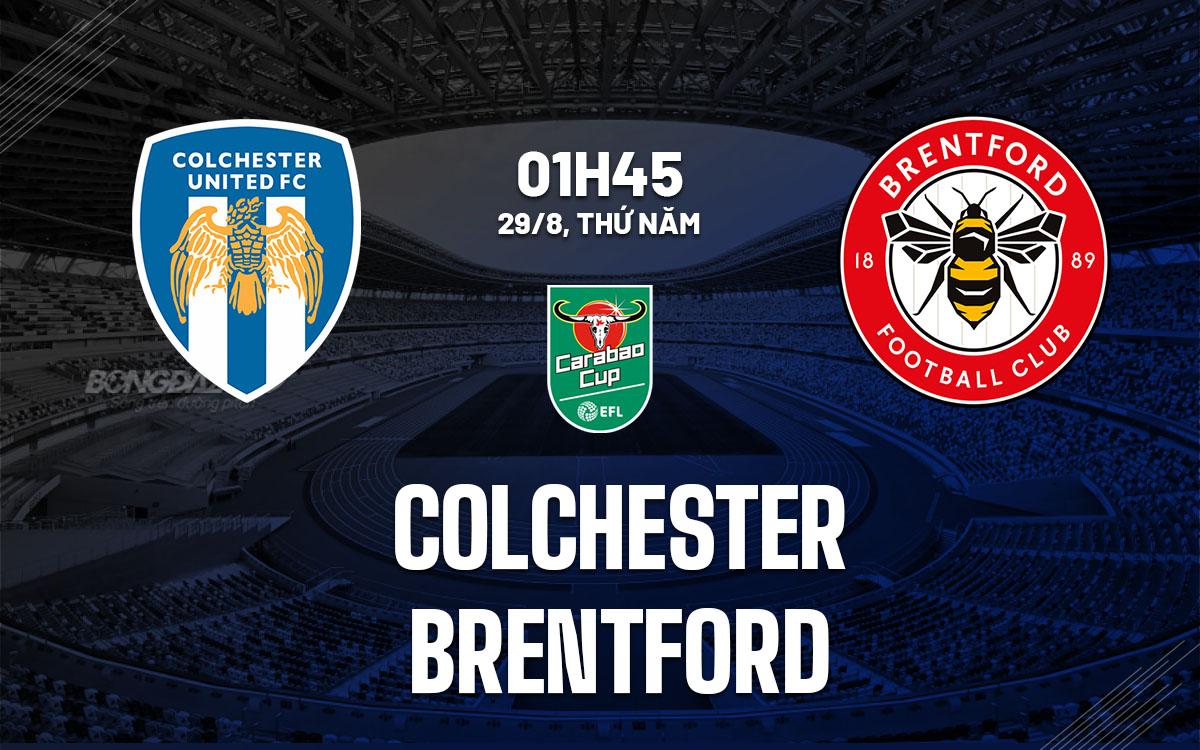 nhan dinh bong da du doan Colchester vs Brentford cup lien doan anh league cup hom nay