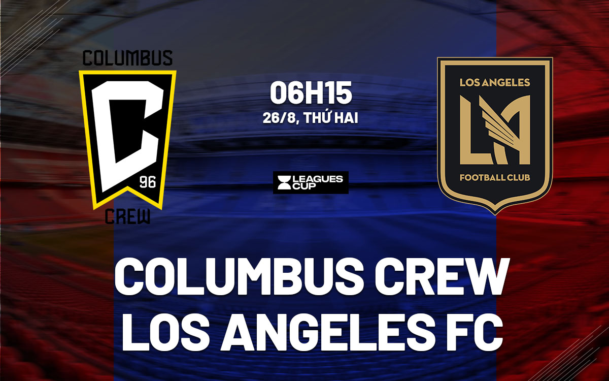 nhan dinh bong da du doan Columbus Crew vs Los Angeles FC leagues cup 2024 hom nay