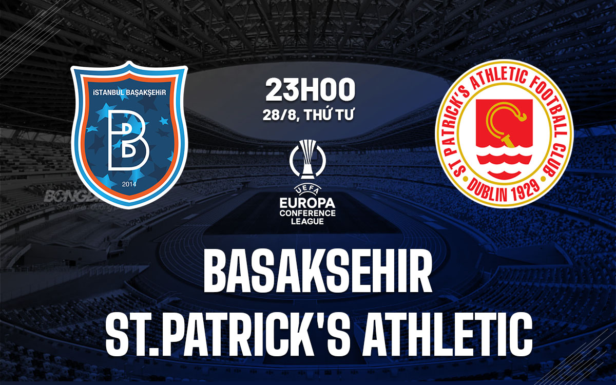 nhan dinh bong da du doan Basaksehir vs StPatricks Athletic cup c3 chau au conference league hom nay nhan dinh bong da du doan Basaksehir vs StPatricks Athletic cup c3 chau au conference league hom nay
