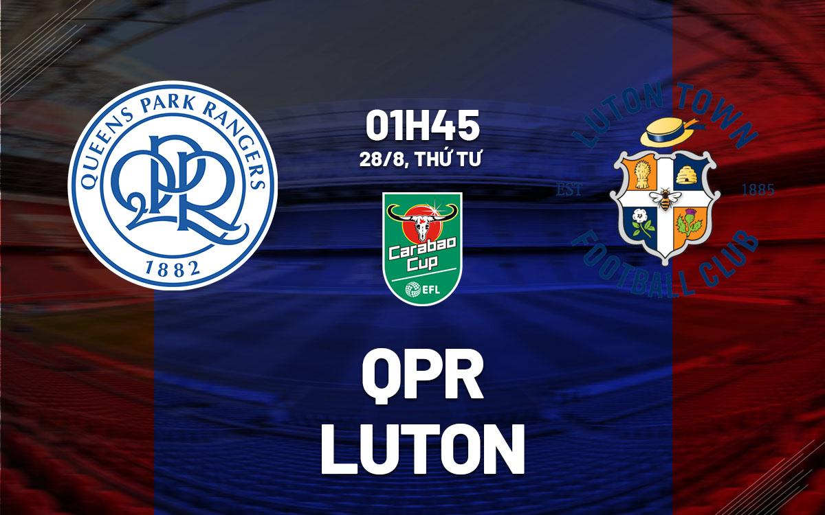 nhan dinh bong da du doan QPR vs Luton  cup lien doan anh league cup hom nay