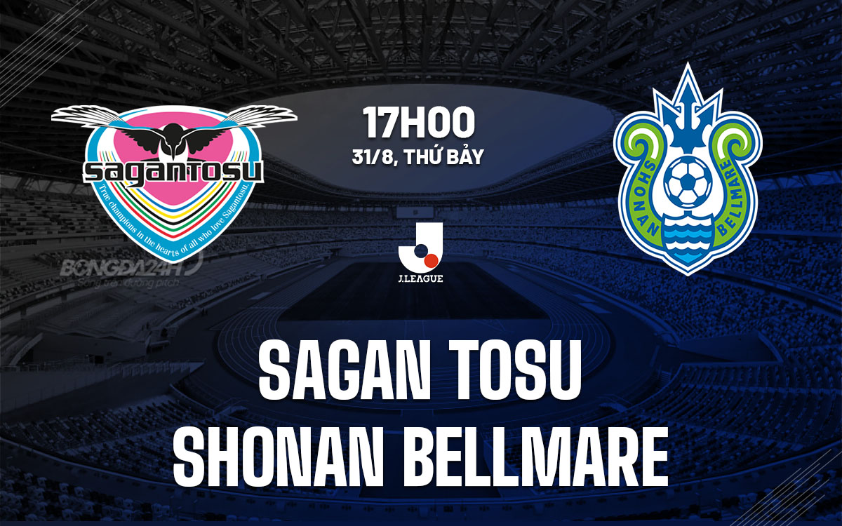 nhan dinh bong da du doan Sagan Tosu vs Shonan Bellmare vdqg nhat ban hom nay