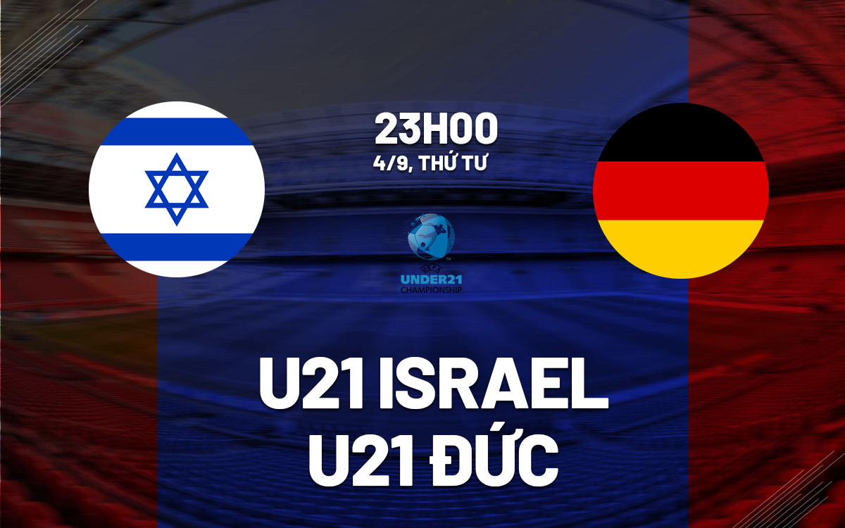 nhan dinh bong da du doan U21 Israel vs U21 Duc vong loai u21 chau au hom nay