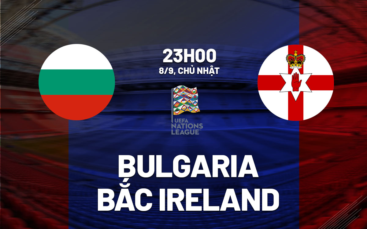 nhan dinh bong da du doan Bulgaria vs Bac Ireland uefa nations league hom nay
