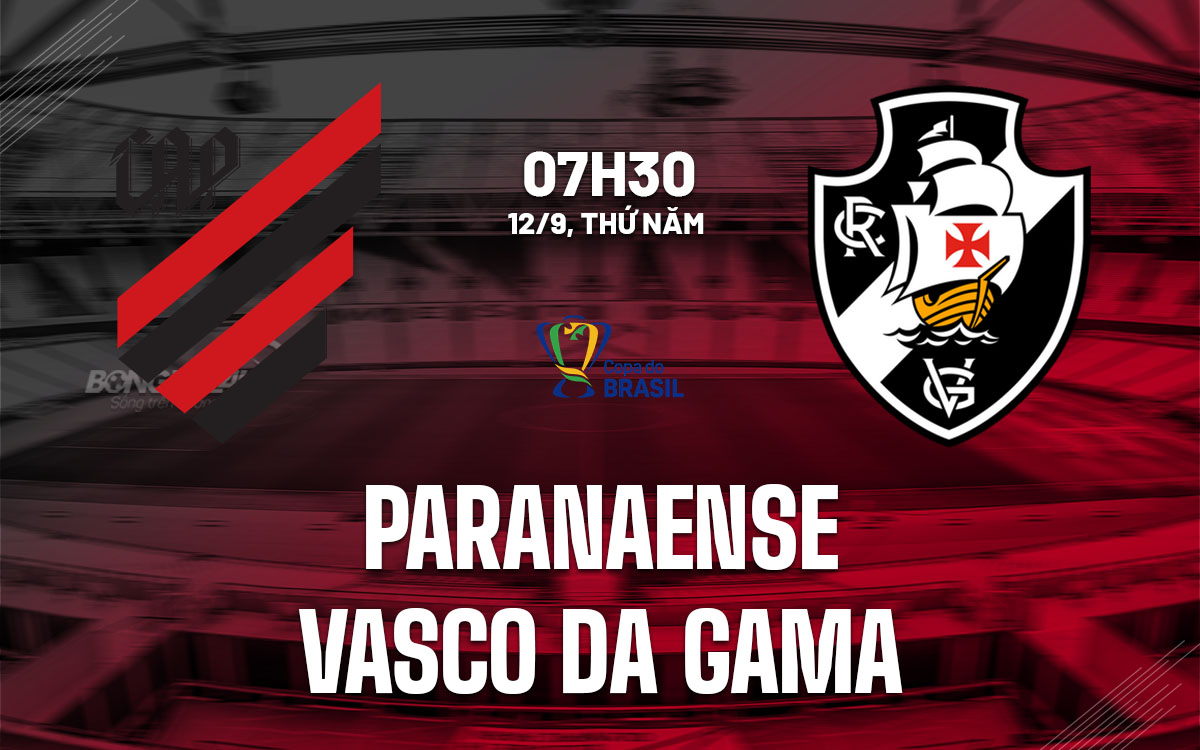 nhan dinh bong da du doan Paranaense vs Vasco da Gama cup quoc gia Brazil hom nay nhan dinh bong da du doan Paranaense vs Vasco da Gama cup quoc gia Brazil hom nay