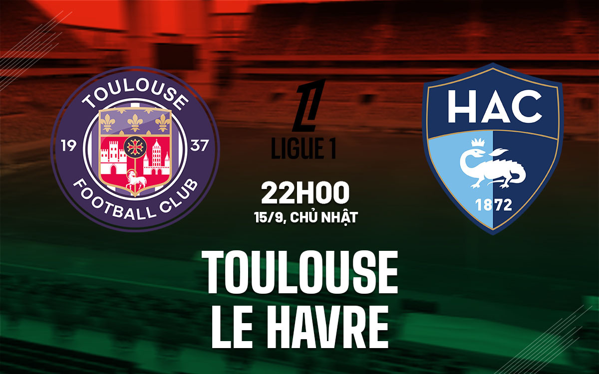 nhan dinh bong da du doan Toulouse vs Le Havre vdqg phap ligue 1 hom nay
