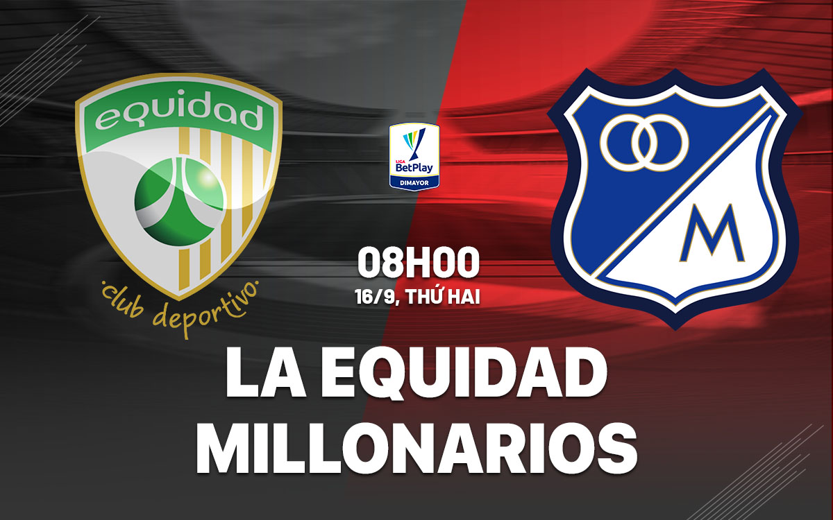 nhan dinh bong da du doan La Equidad vs Millonarios vdqg colombia hom nay nhan dinh bong da du doan La Equidad vs Millonarios vdqg colombia hom nay