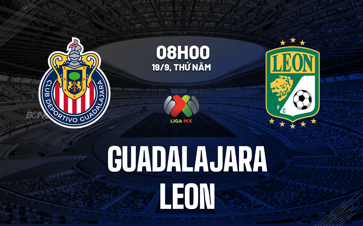 nhan dinh bong da du doan Guadalajara vs Leon vdqg mexico hom nay nhan dinh bong da du doan Guadalajara vs Leon vdqg mexico hom nay