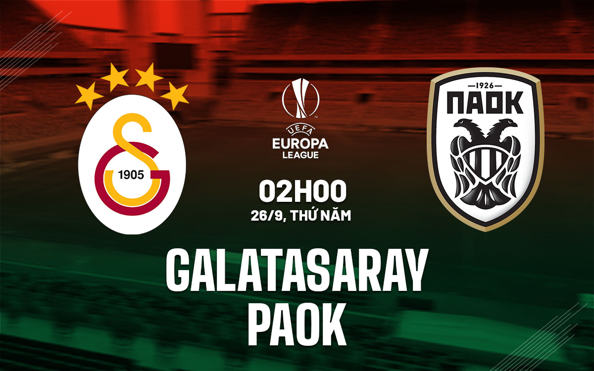 nhan dinh bong da du doan Galatasaray vs PAOK europa league cup c2 chau au hom nay nhan dinh bong da du doan Galatasaray vs PAOK europa league cup c2 chau au hom nay