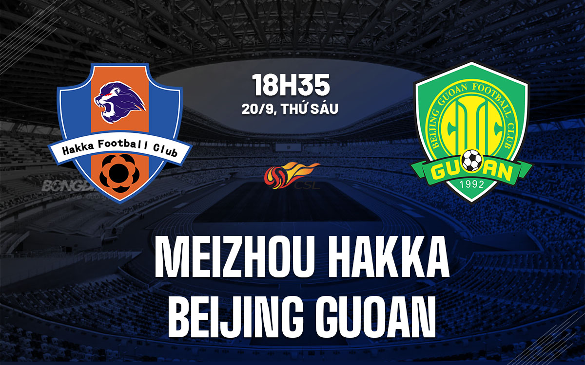 nhan dinh bong da du doan Meizhou Hakka vs Beijing Guoan vdqg trung quoc chinese super league