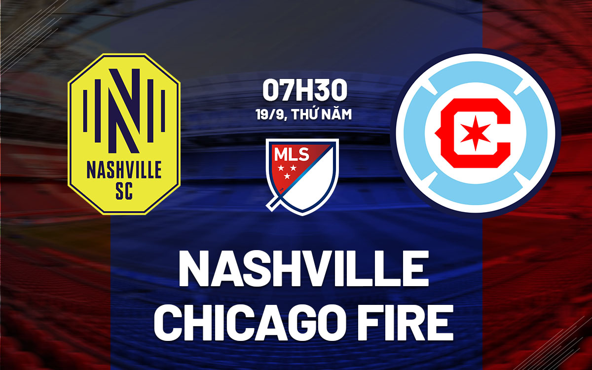 nhan dinh bong da du doan Nashville vs Chicago Fire nha nghe my mls nhan dinh bong da du doan Nashville vs Chicago Fire nha nghe my mls