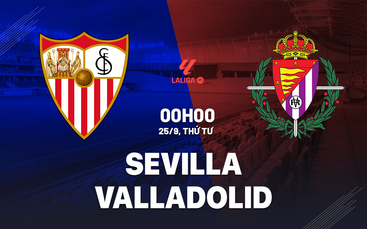 nhan dinh bong da du doan Sevilla vs Valladolid vdqg tay ban nha la liga hom nay