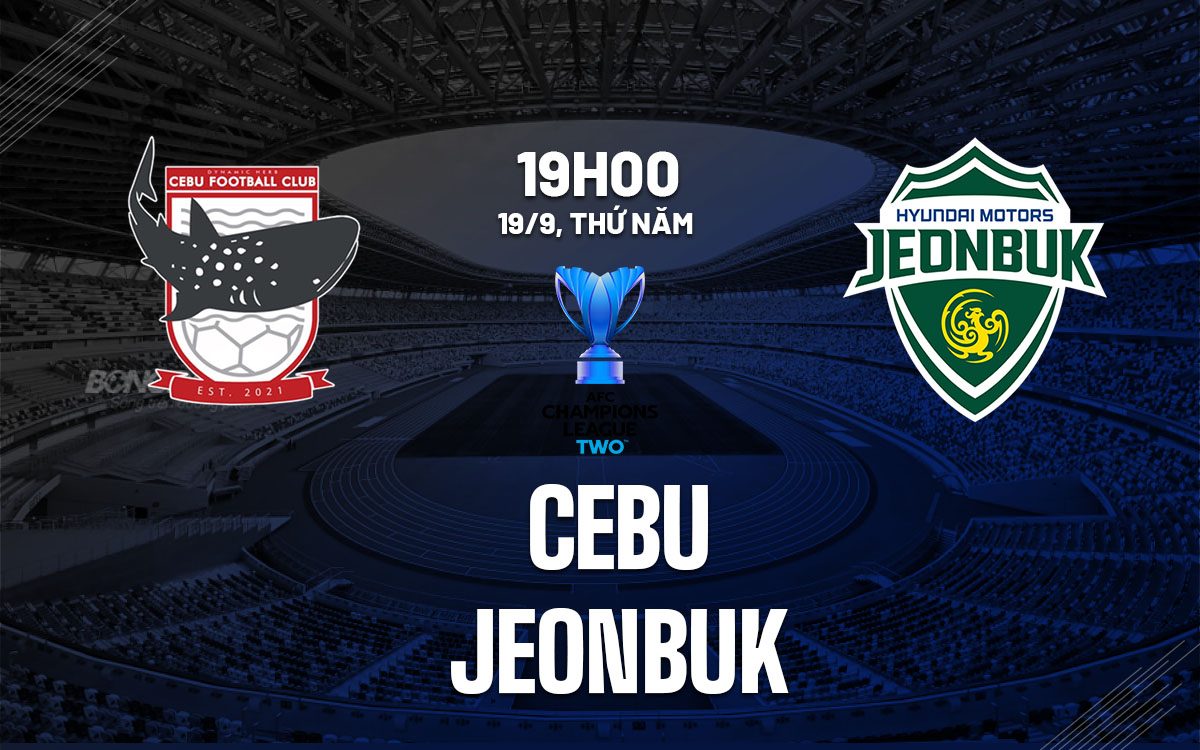 nhan dinh bong da du doan Cebu vs Jeonbuk afc champions league two hom nay nhan dinh bong da du doan Cebu vs Jeonbuk afc champions league two hom nay