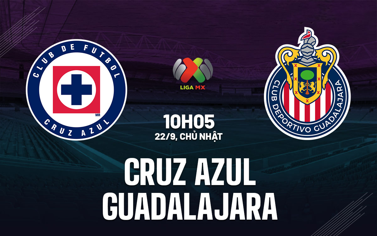nhan dinh bong da du doan Cruz Azul vs Guadalajara vdqg mexico hom nay