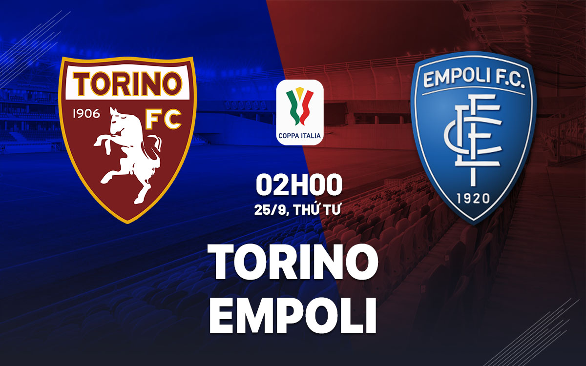 nhan dinh bong da du doan Torino vs Empoli cup quoc gia coppa italia hom nay