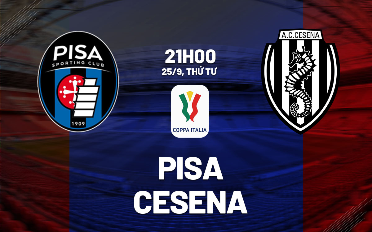 nhan dinh bong da du doan Pisa vs Cesena cup quoc gia coppa italia hom nay nhan dinh bong da du doan Pisa vs Cesena cup quoc gia coppa italia hom nay