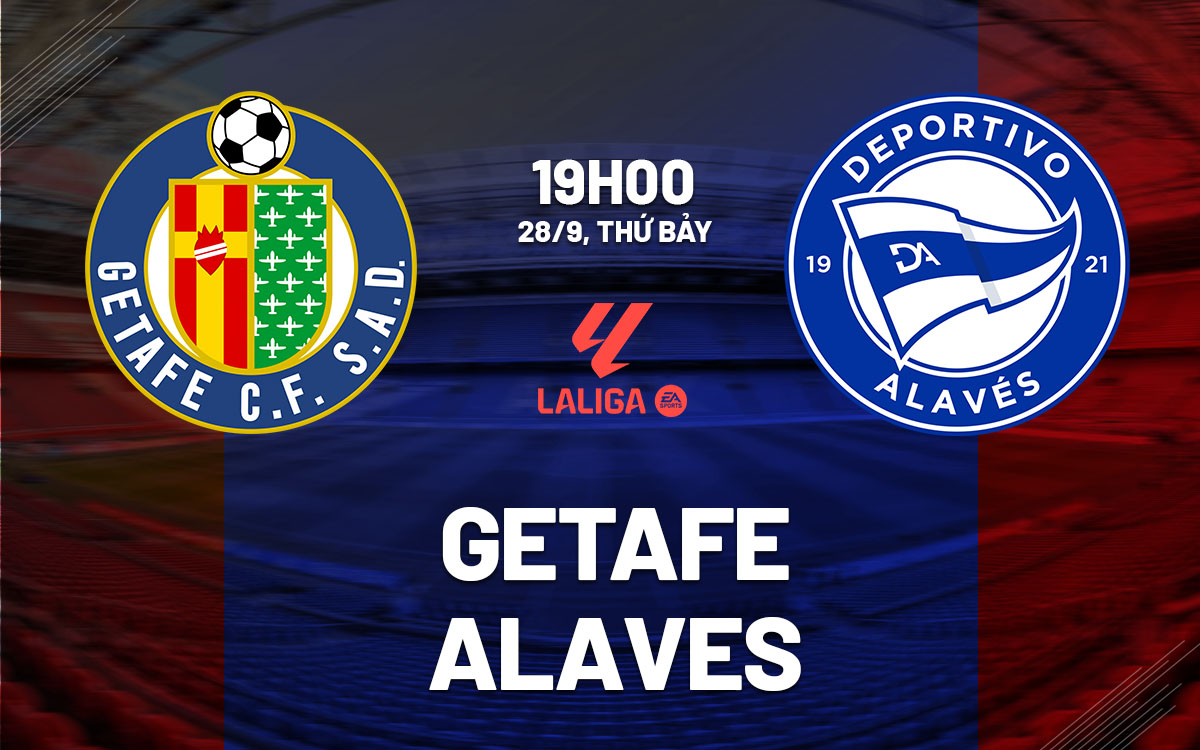 nhan dinh bong da du doan Getafe vs Alaves vdqg tay ban nha la liga hom nay