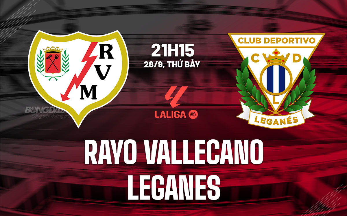 nhan dinh bong da du doan Rayo Vallecano vs Leganes vdqg tay ban nha la liga hom nay