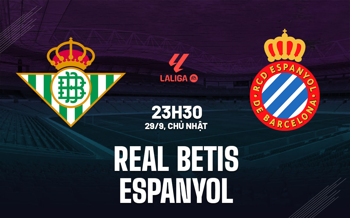 Real Betis Đối Đầu Với Espanyol Los Verdiblancos Sẵn Sàng Bắt Nạt Đối Thủ Tân Binh Khác