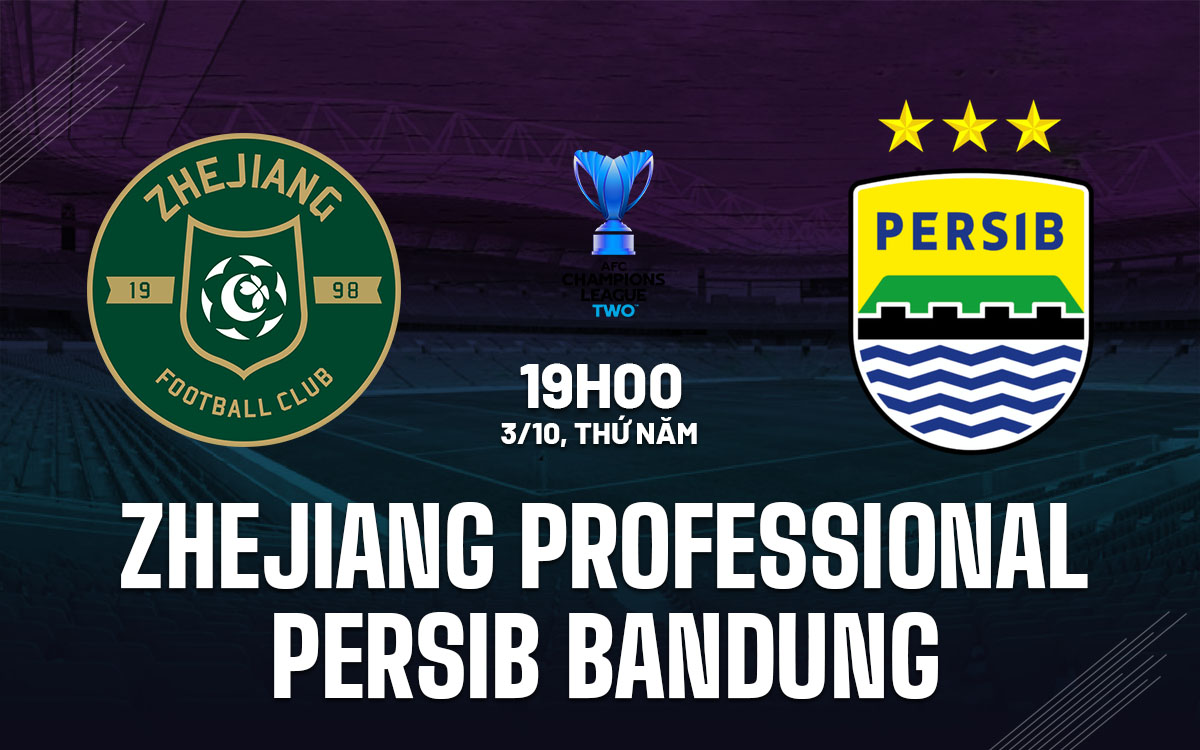 nhan dinh bong da du doan Zhejiang Professional vs Persib Bandung afc champions league two hom nay