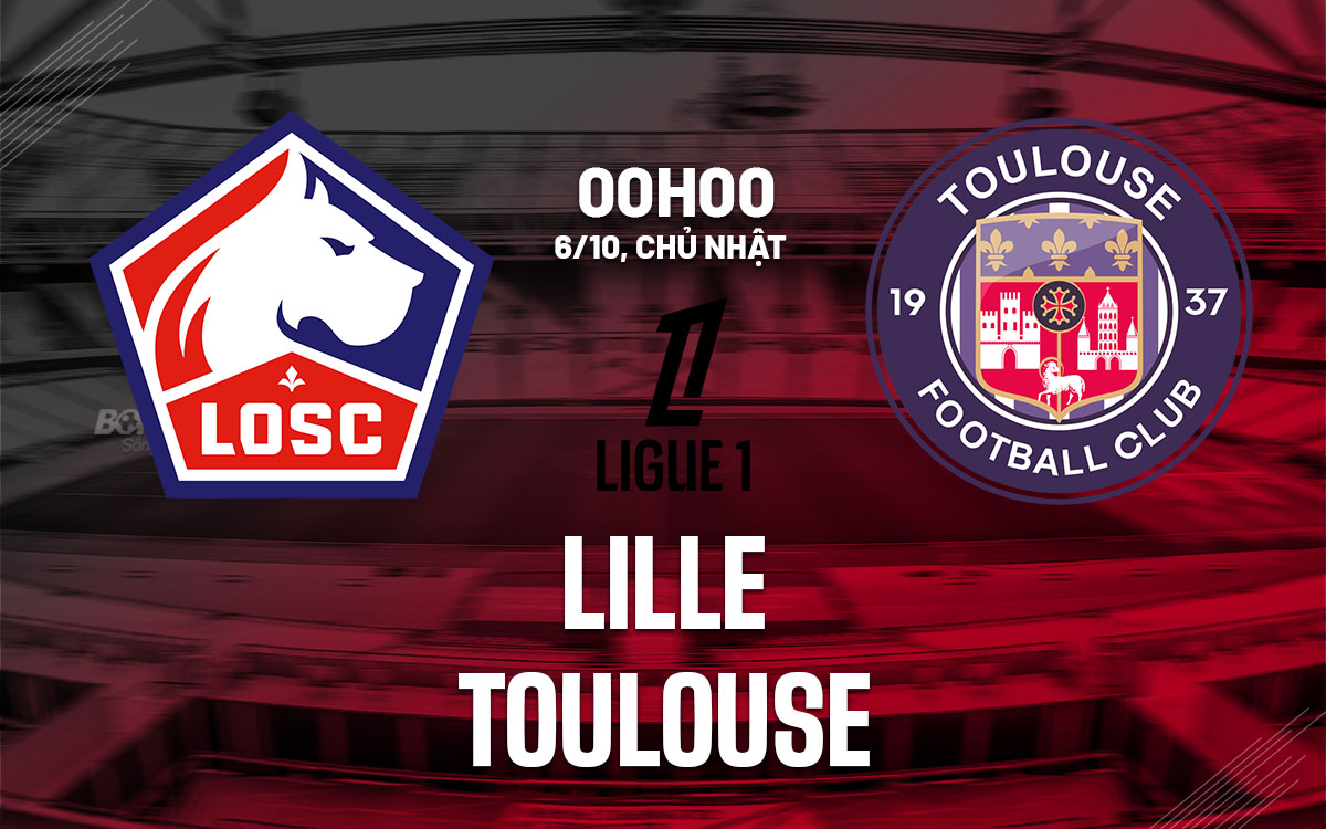 nhan dinh bong da Lille vs Toulouse vdqg phap ligue 1 hom nay