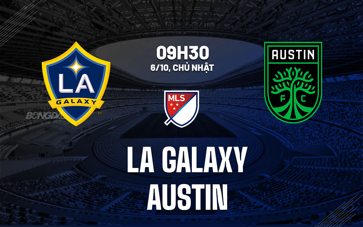 LA Galaxy Tràn Đầy Quyết Tâm Kết Thúc Mùa Giải Với Chiến Thắng Trước Austin