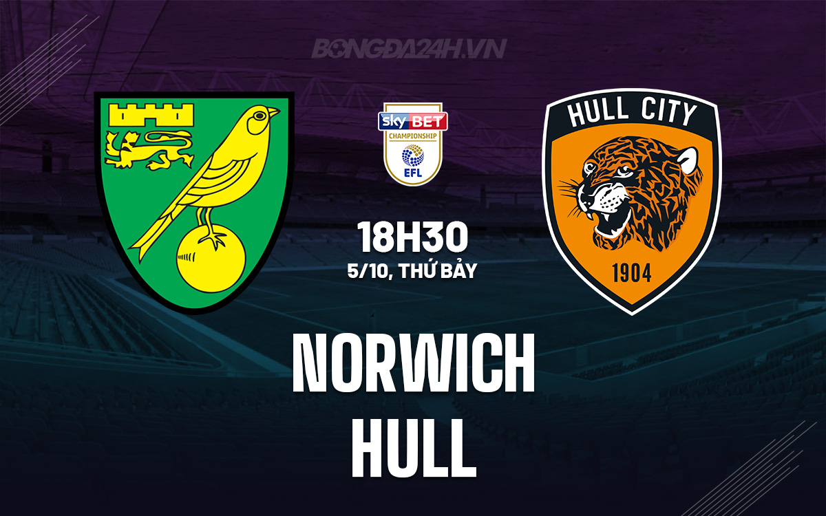 Norwich Đối Đầu Hull Chim Hoàng Yến Tự Tin Bay Cao