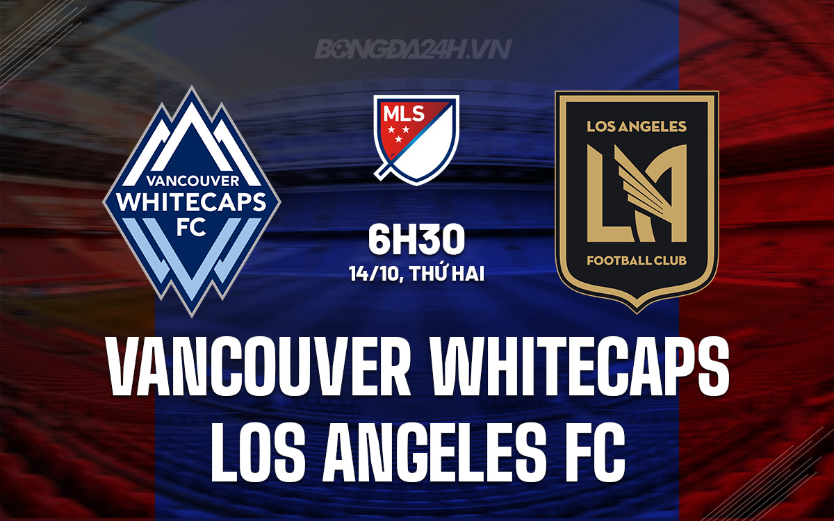 Vancouver Whitecaps vs Los Angeles FC Vancouver Whitecaps vs Los Angeles FC