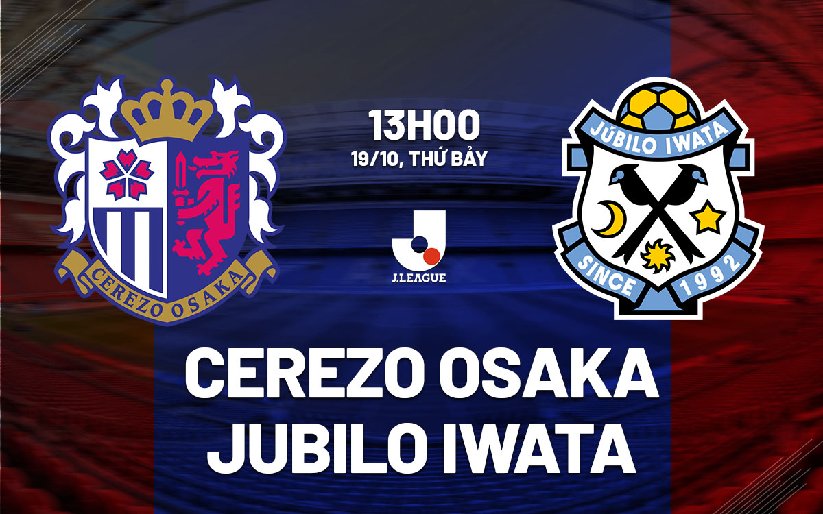 nhan dinh bong da du doan Cerezo Osaka vs Jubilo Iwata vdqg nhat ban hom nay