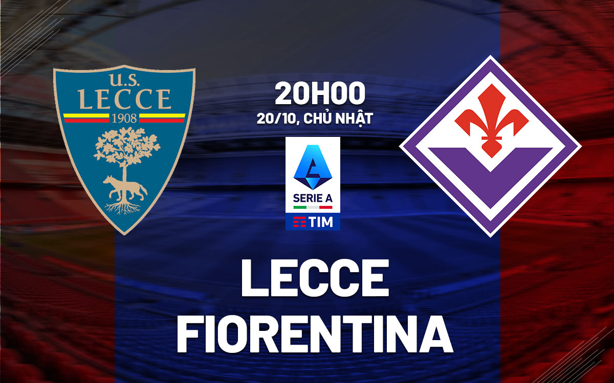 nhan dinh bong da du doan Lecce vs Fiorentina vdqg italia serie a hom nay