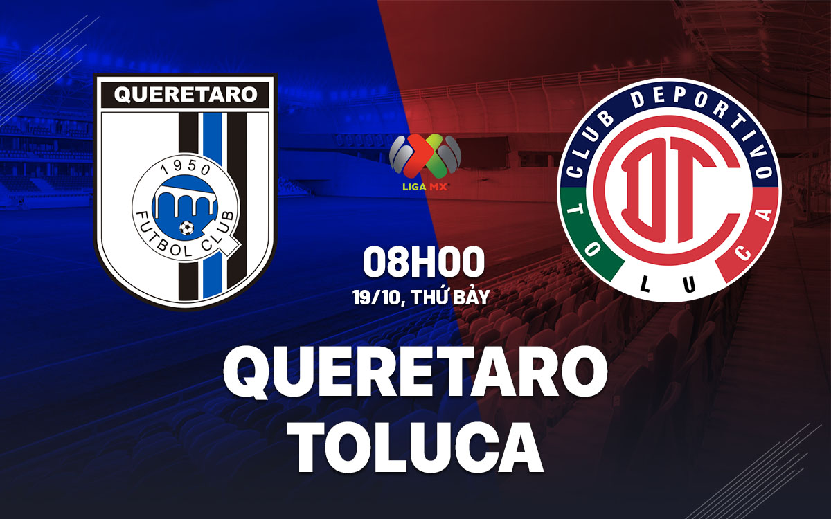 nhan dinh bong da du doan Queretaro vs Toluca vdqg mexico hom nay nhan dinh bong da du doan Queretaro vs Toluca vdqg mexico hom nay