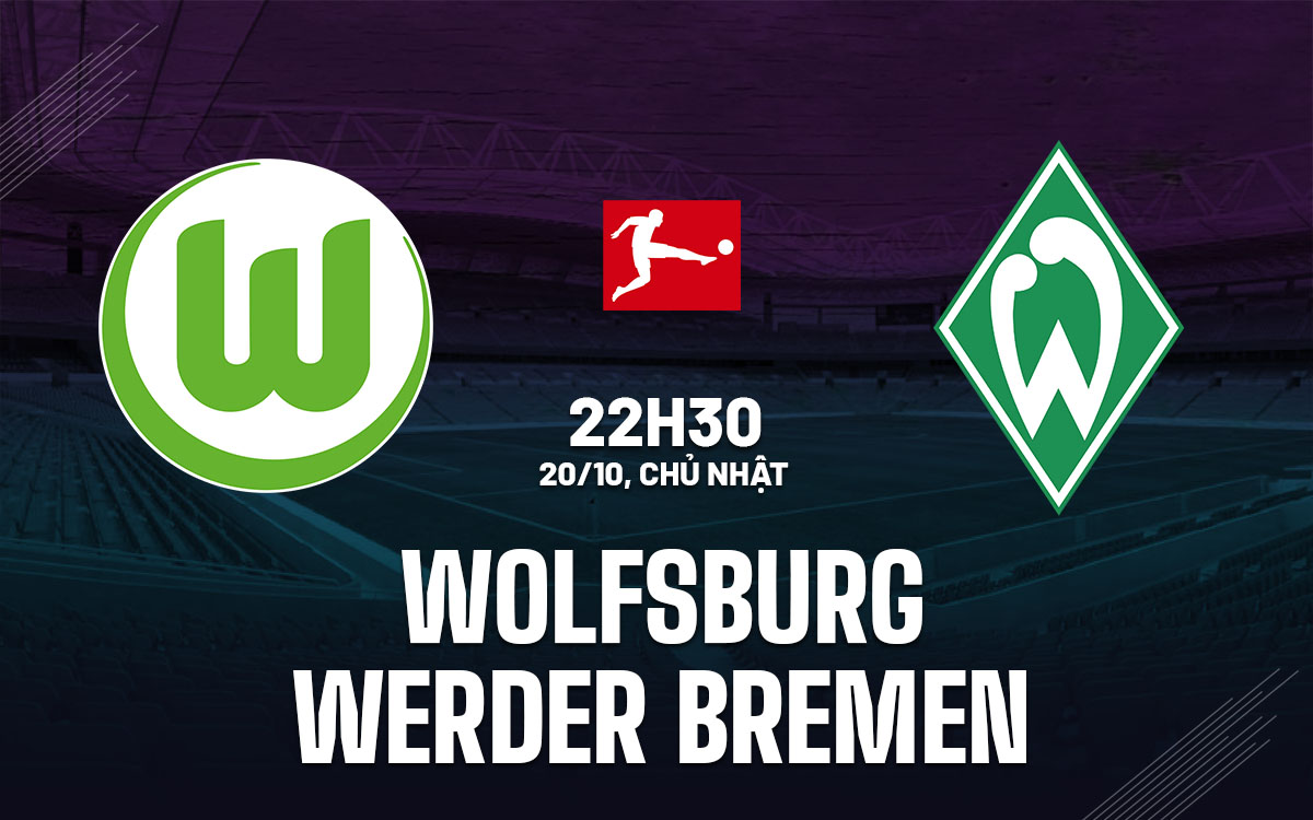 Wolfsburg đối mặt với Werder Bremen mạnh mẽ trên sân nhà, liệu có thể giành được niềm vui trọn vẹn?