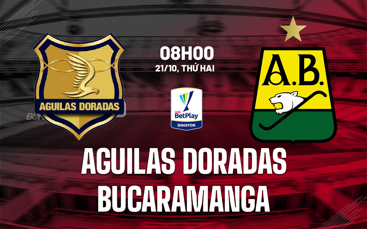 nhan dinh bong da du doan Aguilas Doradas vs Bucaramanga vdqg colombia hom nay nhan dinh bong da du doan Aguilas Doradas vs Bucaramanga vdqg colombia hom nay