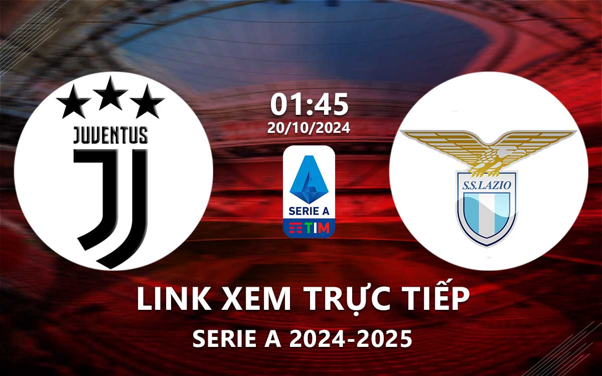 Link xem truc tiep Juventus vs Lazio (Serie A 2024/25)
