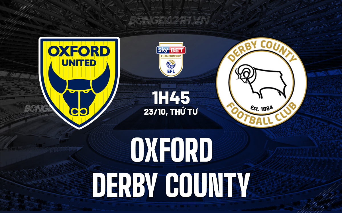 Oxford Tự Tin Đón Tiếp Derby County Trong Khi Chuỗi Thành Tích Sân Nhà Ấn Tượng Trở Lại