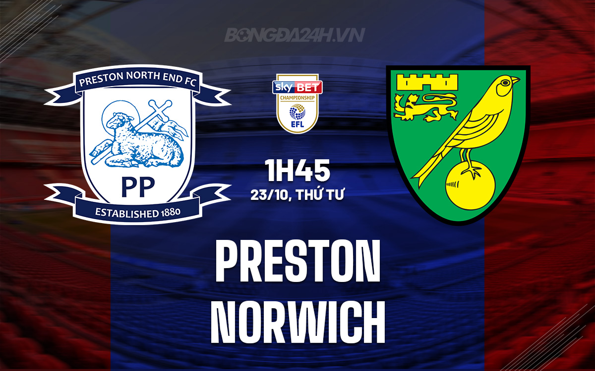 Cuộc đụng độ căng thẳng giữa Preston và Norwich Phân tích chiến thuật và dự đoán kết quả